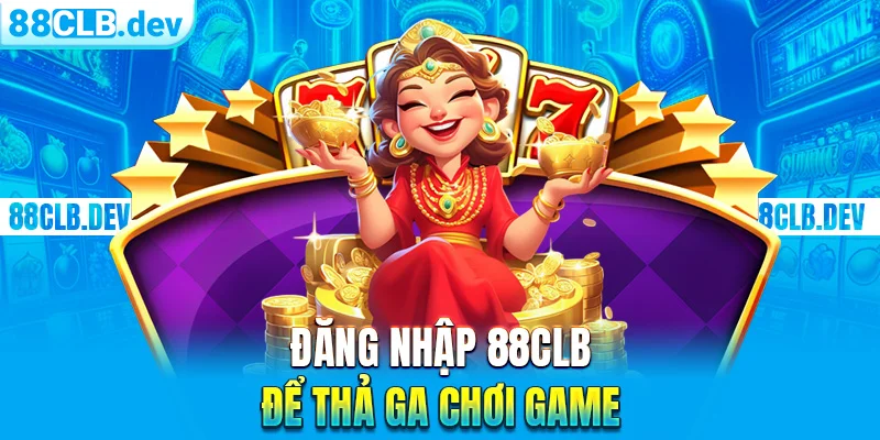 Đăng Nhập 88CLB Tham Gia Cá Cược Đổi Thưởng Trực Tuyến - GETOXI