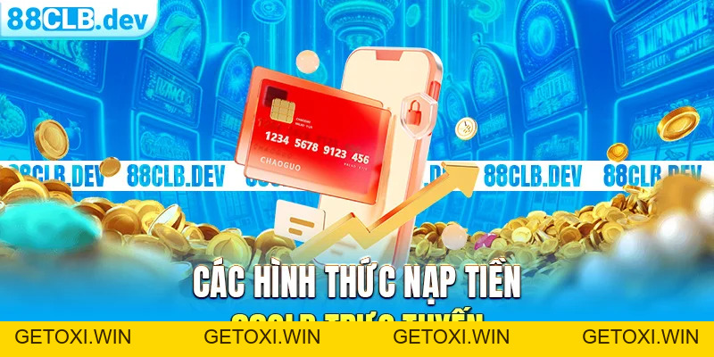 Nạp tiền 88CLB Nhanh Và An Toàn Trên Các Thiết Bị Khác Nhau - GETOXI