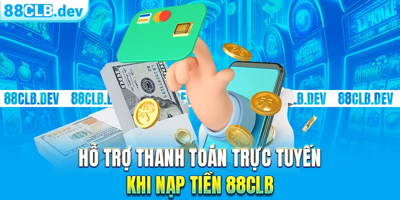 Nạp tiền 88CLB Nhanh Và An Toàn Trên Các Thiết Bị Khác Nhau - GETOXI