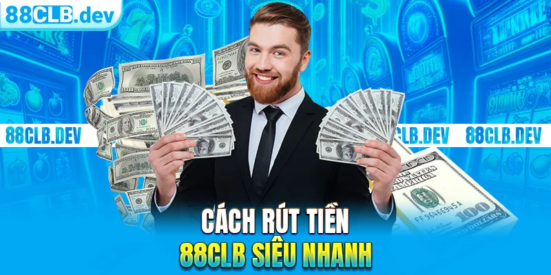 Rút Tiền 88CLB Về Tài Khoản Cá Nhân Nhanh Chóng, Bảo Mật - GETOXI