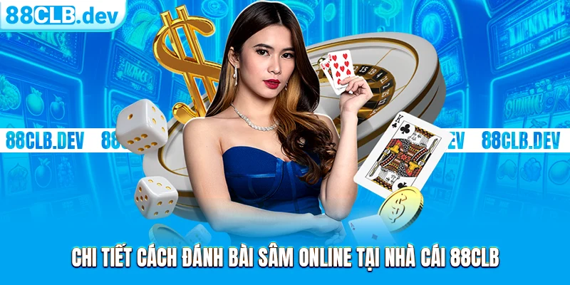 Bài Sâm Lốc Online: Cách Chơi Đổi Thưởng Chi Tiết Tại 88CLB - GETOXI