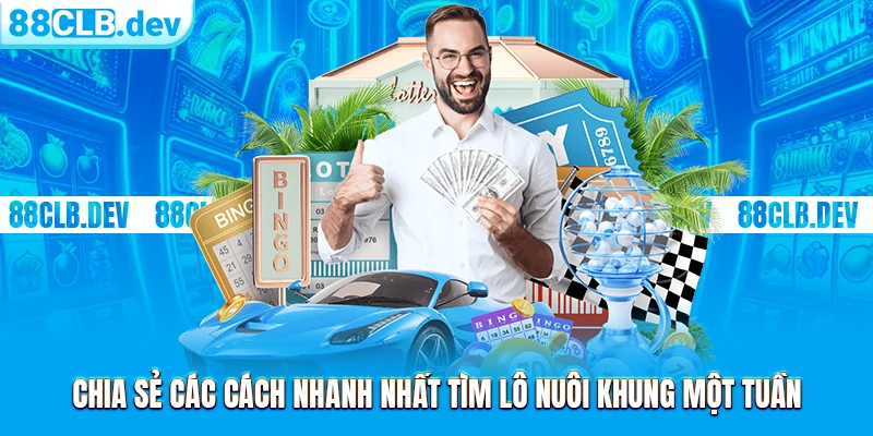 Nuôi Lô 7 Ngày | Học Hỏi Kinh Nghiệm Từ Cao Thủ 88CLB - GETOXI