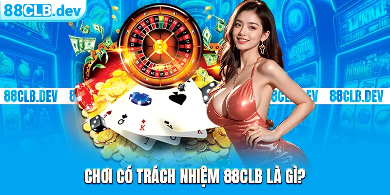 Chơi Có Trách Nhiệm 88CLB | Chính Sách Quy Định Chung 2026 - GETOXI