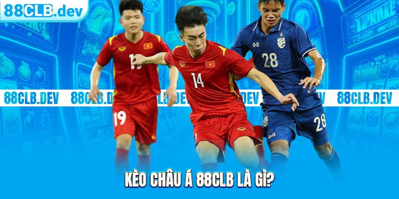 Kèo Châu Á 88CLB: Hướng Dẫn Cách Làm Quen Bảng Cược Online - GETOXI