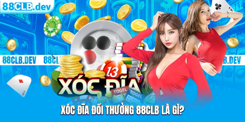Xóc Đĩa Đổi Thưởng 88CLB | Game Giải Trí Xanh Chín 2026 - GETOXI