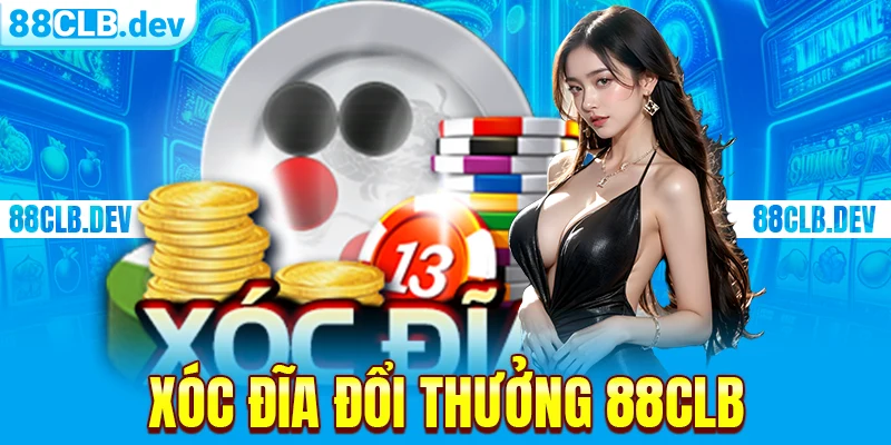 Xóc Đĩa Đổi Thưởng 88CLB | Game Giải Trí Xanh Chín 2026 - GETOXI