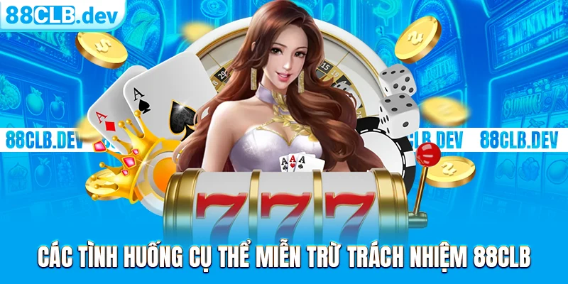 Miễn Trừ Trách Nhiệm 88CLB Khi Cung Cấp Dịch Vụ Đổi Thưởng - GETOXI