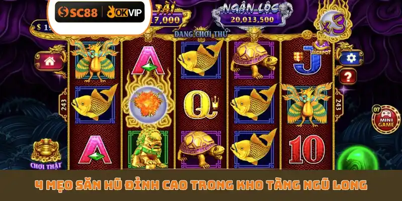 Top 4 Bí Quyết Chơi Kho Tàng Ngũ Long SC88 Thắng Lớn - GETOXI