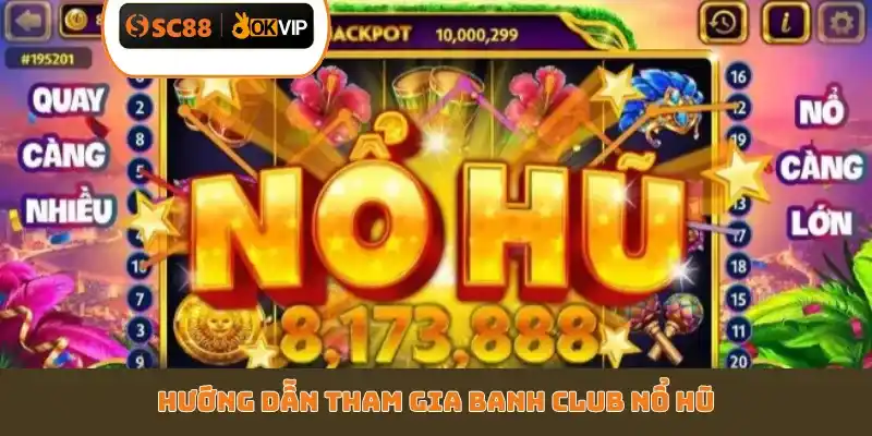 Cách Chơi Banh Club Nổ Hũ SC88 - Top 4 Quy Tắc Cần Biết - GETOXI