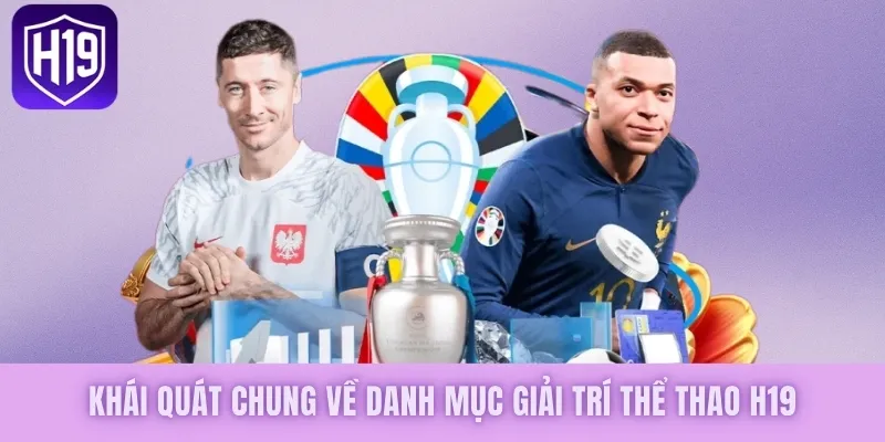 Thể Thao H19 - Không Gian Kèo Cược Hấp Dẫn, Đỉnh Cao - GETOXI
