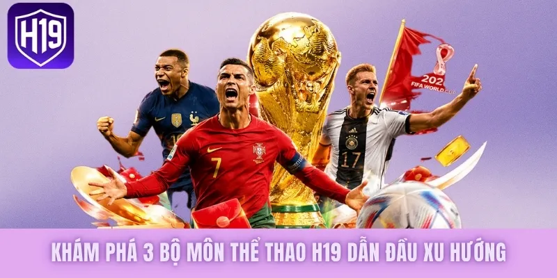 Thể Thao H19 - Không Gian Kèo Cược Hấp Dẫn, Đỉnh Cao - GETOXI