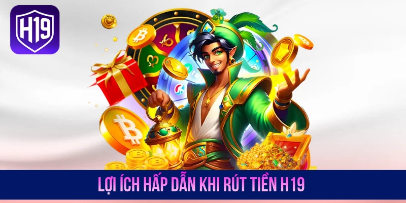 Rút Tiền H19 - Thao Tác Thanh Khoản, Lĩnh Thưởng Siêu Tốc - GETOXI