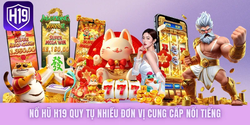 Nổ Hũ H19 - Quay Hũ Một Giây, Nhận Thưởng Siêu Khủng - GETOXI